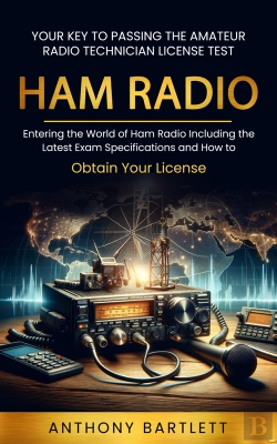 Bertrand.pt - Ham Radio: Your Key To Passing The Amateur Radio Technician License Test (Entering The World Of Ham Radio Including The Latest Exam Specifications And How To Obtain Your License)