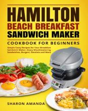 Hamilton Beach Breakfast Sandwich Maker Cookbook For Beginners