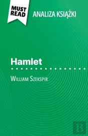 Hamlet Ksiazka William Szekspir (Analiza Ksiazki) : Pelna Analiza I Szczególowe Podsumowanie Pracy