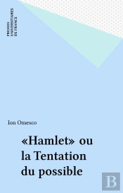 Hamlet Ou La Tentation Du Possible. Essai