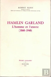 Hamlin Garland, L'Homme Et L'Oeuvre (1860-1940)