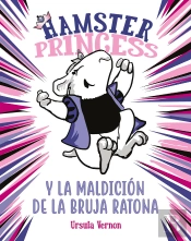 Hamster Princess Y La Maldición De La Bruja Ratona (Hamster Princess)