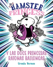 Hamster Princess Y Las Doce Princesas Ratonas Bailongas