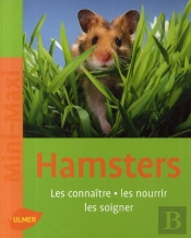 Hamsters ; Les Connaître, Les Nourrir, Les Soigner