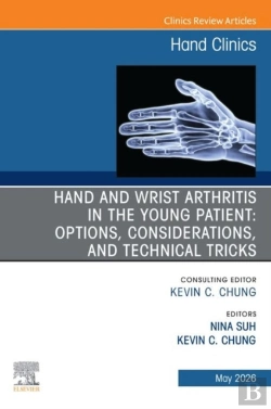 Bertrand.pt - Hand And Wrist Arthritis In The Young Patient: Options, Considerations, And Technical Tricks, An Issue Of Hand Clinics