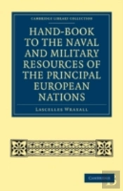 Hand-Book To The Naval And Military Resources Of The Principal European Nations