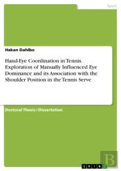 Hand-Eye Coordination In Tennis. Exploration Of Manually Influenced Eye Dominance And Its Association With The Shoulder Position In The Tennis Serve