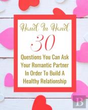 Hand In Hand - 30 Questions You Can Ask Your Romantic Partner In Order To Build A Healthy Relationship