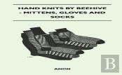 Hand Knits By Beehive - Mittens, Gloves And Socks