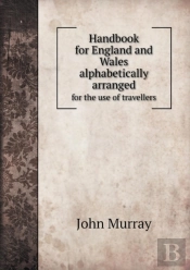 Handbook For England And Wales Alphabetically Arranged For The Use Of Travellers