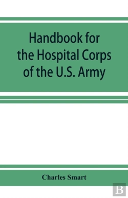 Bertrand.pt - Handbook For The Hospital Corps Of The U.S. Army And State Military Forces