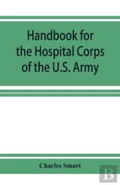Handbook For The Hospital Corps Of The U.S. Army And State Military Forces