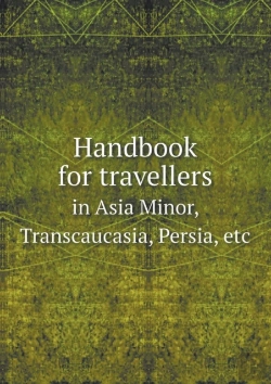 Bertrand.pt - Handbook For Travellers In Asia Minor, Transcaucasia, Persia, Etc