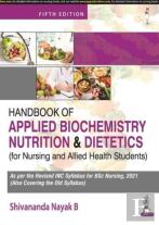 Handbook Of Applied Biochemistry, Nutrition And Dietetics For Nursing And Allied Health Students