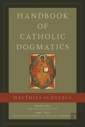 Handbook Of Catholic Dogmatics, Book 1, Part 1