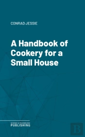 Handbook Of Cookery For A Small House