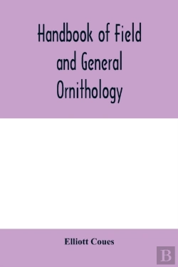 Bertrand.pt - Handbook Of Field And General Ornithology; A Manual Of The Structure And Classification Of Birds