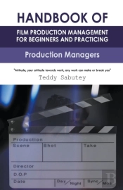 Handbook Of Film Production Management For Beginners And Practicing Production Managers