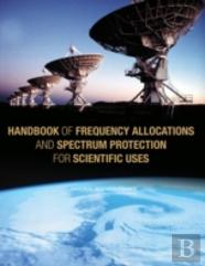 Handbook Of Frequency Allocations And Spectrum Protection For Scientific Uses