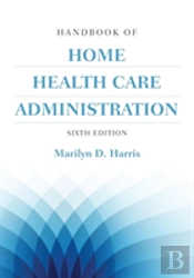 Handbook Of Home Health Care Administration
