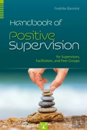 Handbook Of Positive Supervision For Supervisors, Facilitators, And Peer Groups