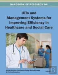 Handbook Of Research On Icts And Management Systems For Improving Efficiency In Healthcare And Social Care Vol 1