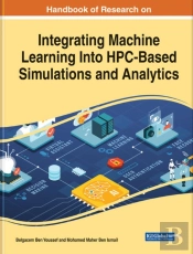 Handbook Of Research On Integrating Machine Learning Into Hpc-Based Simulations And Analytics