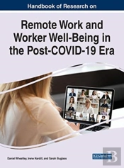 Handbook Of Research On Remote Work And Worker Well-Being In The Post-Covid-19 Era