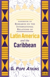Handbook Of Research On The International Relations Of Latin America And The Caribbean