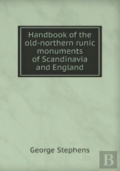 Handbook Of The Old-Northern Runic Monuments Of Scandinavia And England