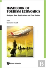 Handbook Of Tourism Economics: Analysis, New Applications And Case Studies