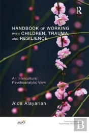 Handbook Of Working With Children, Trauma, And Resilience