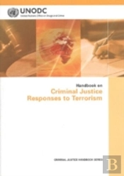 Handbook On Criminal Justice Responses To Terrorism