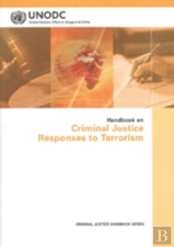 Bertrand.pt - Handbook On Criminal Justice Responses To Terrorism