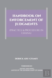 Handbook On Enforcement Of Judgments (Practice & Procedure In Ghana)