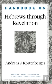 Handbook On Hebrews Through Revelation (Handbooks On The New Testament)