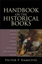 Handbook On The Historical Books Â€“ Joshua, Judges, Ruth, Samuel, Kings, Chronicles, Ezraâ€“Nehemiah, Esther
