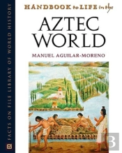 Handbook To Life In The Aztec World