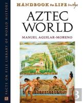 Handbook To Life In The Aztec World