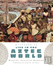 Handbook To Life In The Aztec World