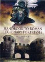 Handbook To Roman Legionary Fortresses