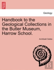 Handbook To The Geological Collections In The Butler Museum, Harrow School.