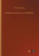 Handbook To The New Gold-Fields