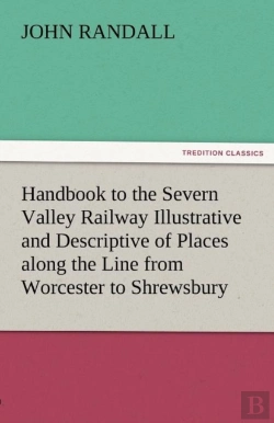 Bertrand.pt - Handbook To The Severn Valley Railway Illustrative And Descriptive Of Places Along The Line From Worcester To Shrewsbury