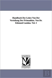 Handbuch Der Lehre Von Der Verteilung Der Primzahlen. Von Dr. Edmund Landau. Vol. 1