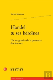 Handel & Ses Héroïnes : Un Imaginaire De La Puissance Des Femmes