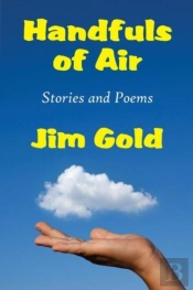 Handfuls Of Air: Stories And Poems