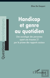 Handicap Et Genre Au Quotidien : Une Sociologie Des Personnes Ayant Une Trisomie 21 Par Le Prisme De