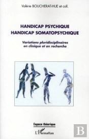 Handicap Psychique Handicap Somatopsychique ; Variations Pluridisciplinaires En Clinique Et En Recherche