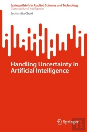 Handling Uncertainty In Artificial Intelligence